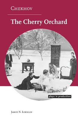 Chekhov: The Cherry Orchard by James N. Loehlin