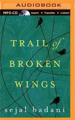 Trail of Broken Wings by Sejal Badani