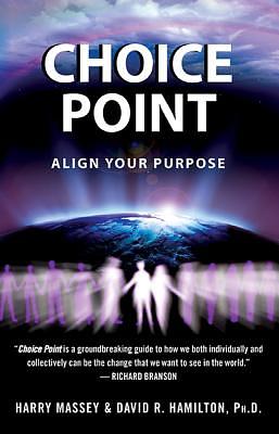 Choice Point: Align Your Purpose by David R. Hamilton, Harry Massey