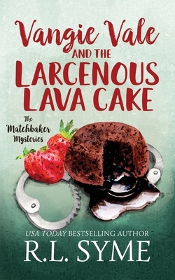 Vangie Vale and the Larcenous Lava Cake by R. L. Syme