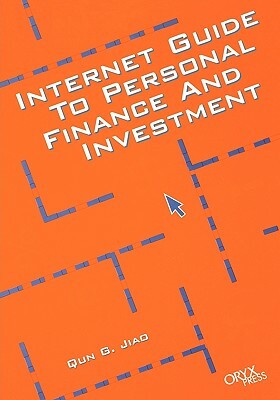 Internet Guide to Personal Finance and Investment by Qun G. Jiao