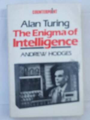 Alan Turing: The Enigma of Intelligence by Andrew Hodges