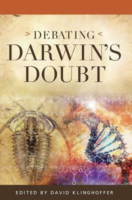 Debating Darwin's Doubt: A Scientific Controversy that Can No Longer Be Denied by David Klinghoffer