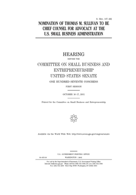 Nomination of Thomas M. Sullivan to be Chief Counsel for Advocacy at the U.S. Small Business Administration by United States Congress, United States Senate, Committee on Small Business an (senate)