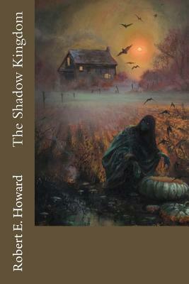The Shadow Kingdom by Robert E. Howard