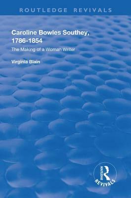 Caroline Bowles Southey: 1786 - 1854, the Making of a Woman Writer by Virginia Blain
