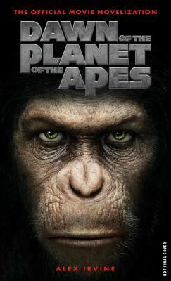 Dawn of the Planet of the Apes: The Official Movie Novelization by Alex Irvine