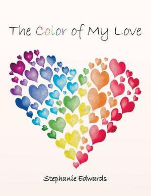 The Color of My Love by Stephanie Edwards