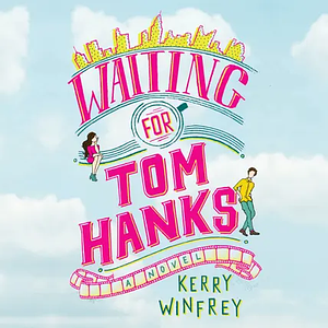 Waiting for Tom Hanks by Kerry Winfrey