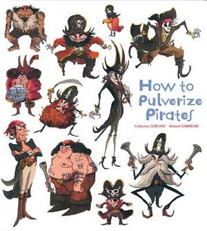 How to Pulverize Pirates by Catherine LeBlanc