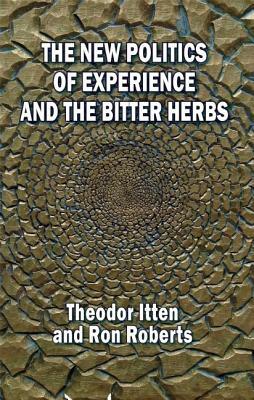 The New Politics of Experience and the Bitter Herbs by Theodor Itten, Ron Roberts