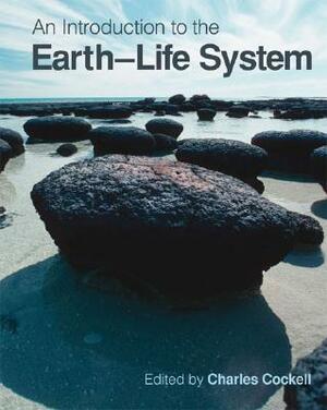 An Introduction to the Earth-Life System by Charles Cockell, Nancy Dise, Richard Corfield