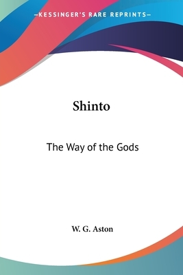 Shinto: The Way of the Gods by W. G. Aston