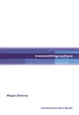 Transmitting Culture by Régis Debray