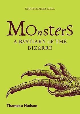 Monsters : A Bestiary of the Bizarre(Hardback) - 2016 Edition by Christopher Dell, Christopher Dell