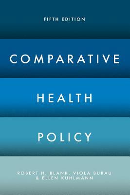 Comparative Health Policy by Ellen Kuhlmann, Viola Burau, Robert H. Blank