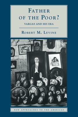 Father of the Poor?: Vargas and His Era by Robert M. Levine