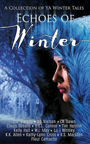 Echoes of Winter by Kelly Hall, W.J. May, C.K. Dawn, D.B. Nielsen, K.K. Allen, Chess Desalls, Kathy-Lynn Cross, Lu J. Whitley, Tim Hemlin, D.E.L. Connor, L.A. Starkey, K.S. Marsden