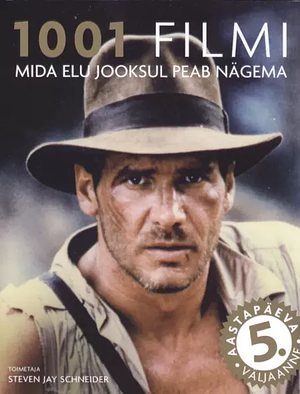 1001 filmi, mida elu jooksul peab nägema by Frank Lafond, Margaret Pomeranz, Roumiana Deltcheva, Kyung Hyun Kim, Geoff Andrew, Jonathan Rosenbaum, Adrian Martin, Michael Tapper, Linda Badley, Jean-Michel Frodon, Kathryn Bergeron, Kim Newman, Marsha Orgeron, Adisakdi Tantimedh, Aniko Imre, Steven Jay Schneider, Ernest Hardy, Andy Willis, Garrett Chaffin-Quiway, Ginette Vincendeau, Tom Gunning, Nezih Erdoğan, Devin Orgeron, David Stratton, Josephine Woll, Sam Umland, Chris Fujiwara, Richard Pena, Matt Venne