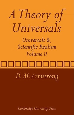 A Theory of Universals: Volume 2: Universals and Scientific Realism by D. M. Armstrong