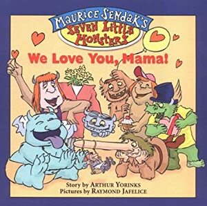 Maurice Sendak's Seven Little Monsters: We Love You, Mama! - Book #2 by Arthur Yorinks