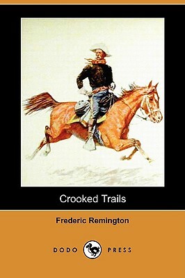 Crooked Trails (Dodo Press) by Frederic Remington