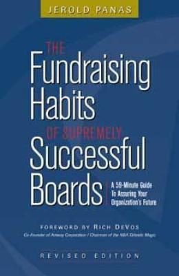 The Fundraising Habits of Supremely Successful Boards: A 59-Minute Guide to Assuring Your Organization's Future by Jerold Panas