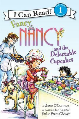 Fancy Nancy and the Delectable Cupcakes by Jane O'Connor, Robin Preiss Glasser, Ted Enik