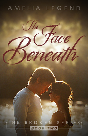 The Face Beneath, The Broken Series Book II by Amelia Legend