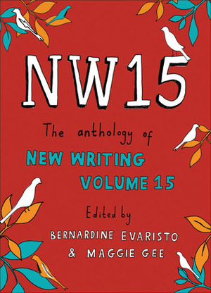 NW15: The Anthology of New Writing Volume 15 by Charles Lambert, Bernardine Evaristo