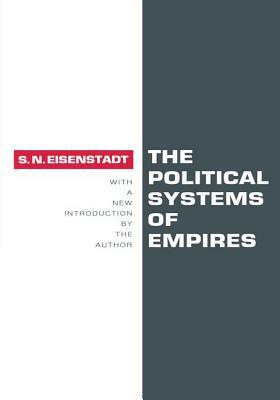 The Political Systems of Empires by Shmuel N. Eisenstadt