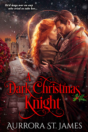 A Dark Christmas Knight: A Medieval Marriage of Convenience Romance by Aurrora St. James