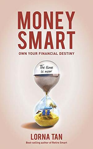 Money Smart: Own Your Financial Destiny by Lorna Tan