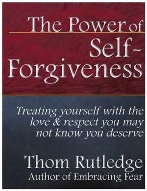 The Power of Self-Forgiveness by Thom Rutledge