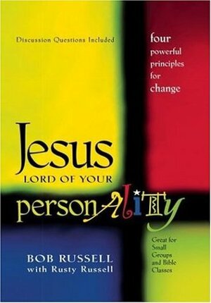 Jesus Lord of Your Personality: Four Powerful Principles for Change by Rusty Russell, Bob Russell
