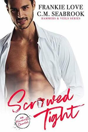 Scr*wed Tight by C.M. Seabrook, Frankie Love