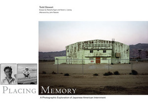 Placing Memory: A Photographic Exploration of Japanese American Internment by Karen J. Leong, Todd Stewart, Natasha Egan, John Tateishi