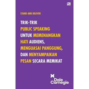 Stand and Deliver: Trik-trik Public Speaking Untuk Memenangkan Hati Audiens, Menguasai Panggung, dan Menyampaikan Pesan Secara Memikat by Dale Carnegie