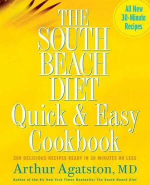 The South Beach Diet Quick and Easy Cookbook: 200 Delicious Recipes Ready in 30 Minutes or Less by Arthur Agatston