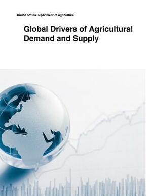 Global Drivers of Agricultural Demand and Supply by United States Department of Agriculture