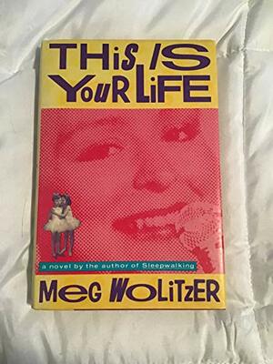 This is Your Life by Meg Wolitzer