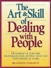 The Art and Skill of Dealing with People: Hundreds of Sure Fire Techniques for Getting Your Way with People at Work by Yusuf Toropov