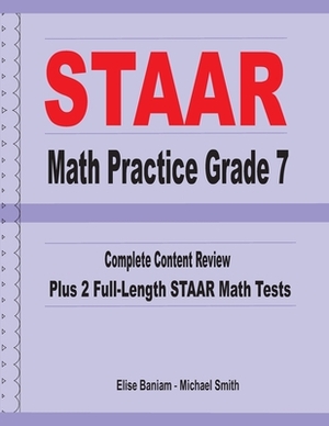 STAAR Math Practice Grade 7: Complete Content Review Plus 2 Full-length STAAR Math Tests by Michael Smith, Elise Baniam