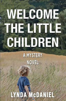 Welcome the Little Children: A Mystery Novel by Lynda McDaniel