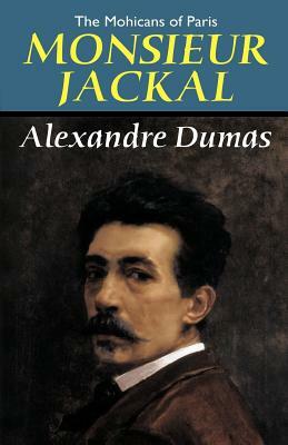 The Mohicans of Paris: Monsieur Jackal by Alexandre Dumas