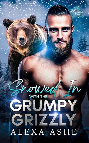 Snowed In with the Grumpy Grizzly by Alexa Ashe