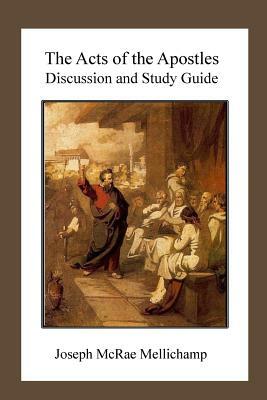 The Acts of the Apostles: Discussion and Study Guide by Joseph McRae Mellichamp