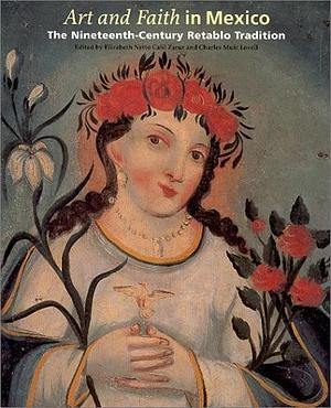 Art and Faith in Mexico: The Nineteenth-century Retablo Tradition by Elizabeth Netto Calil Zarur, Charles Muir Lovell