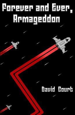 Forever and Ever, Armageddon: A collection of 24 short stories by David Court