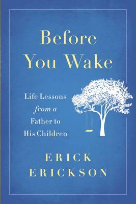 Before You Wake: Life Lessons from a Father to His Children by Erick Erickson